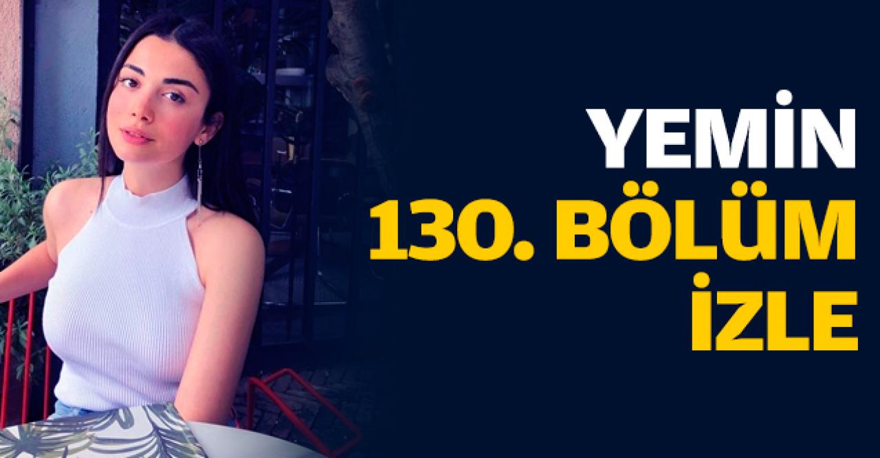 Yemin 130. bölüm izle! Yemin 131. bölüm fragmanı yayınlandı