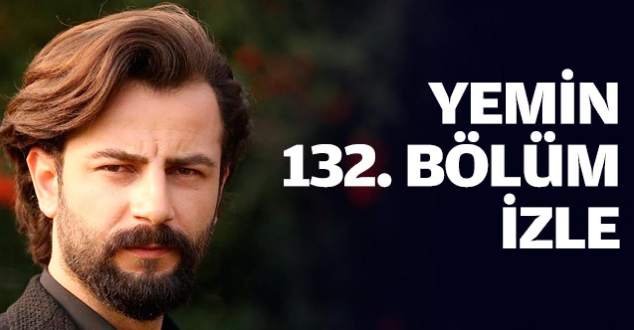 Yemin 132. bölüm izle! Yemin 133. bölüm fragmanı yayınlandı