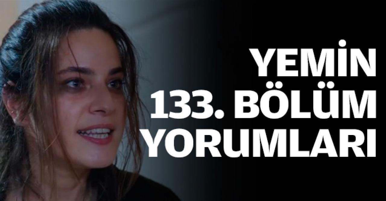 Yemin 133. bölüm yorumları | İzleyiciler çıldırdı!