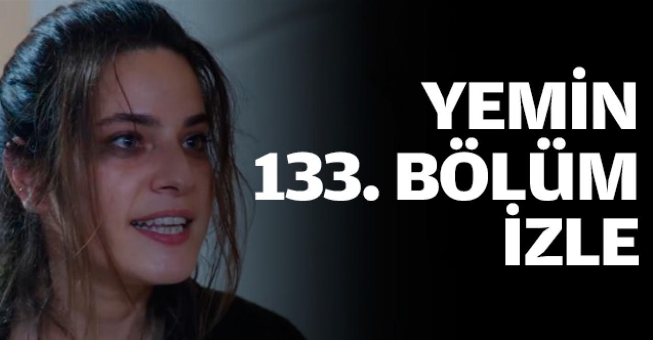 Yemin 133. bölüm izle! Yemin 134. bölüm fragmanı yayınlandı