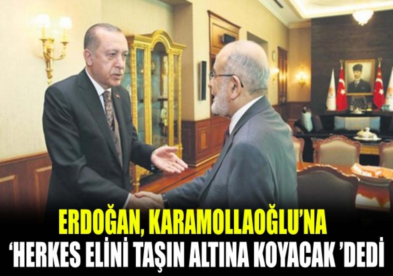 Erdoğan, Karamollaoğlu’na “Herkes elini taşın altına koymalı”