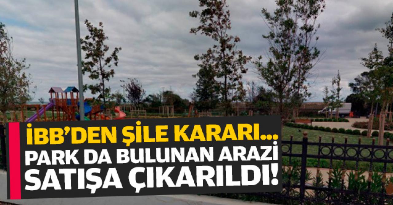 İBB park da bulunan araziyi satışa çıkardı