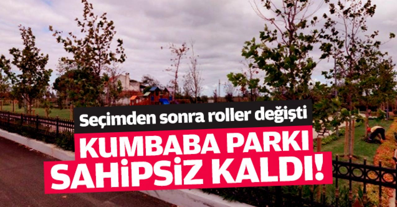 Kumbaba Parkı sahipsiz kaldı!