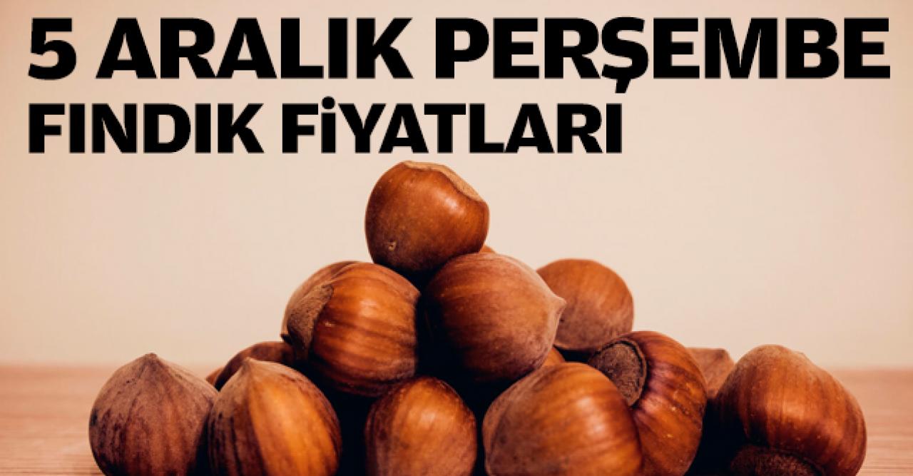 Fındık kaç lira? 5 Aralık Perşembe fındık fiyatları