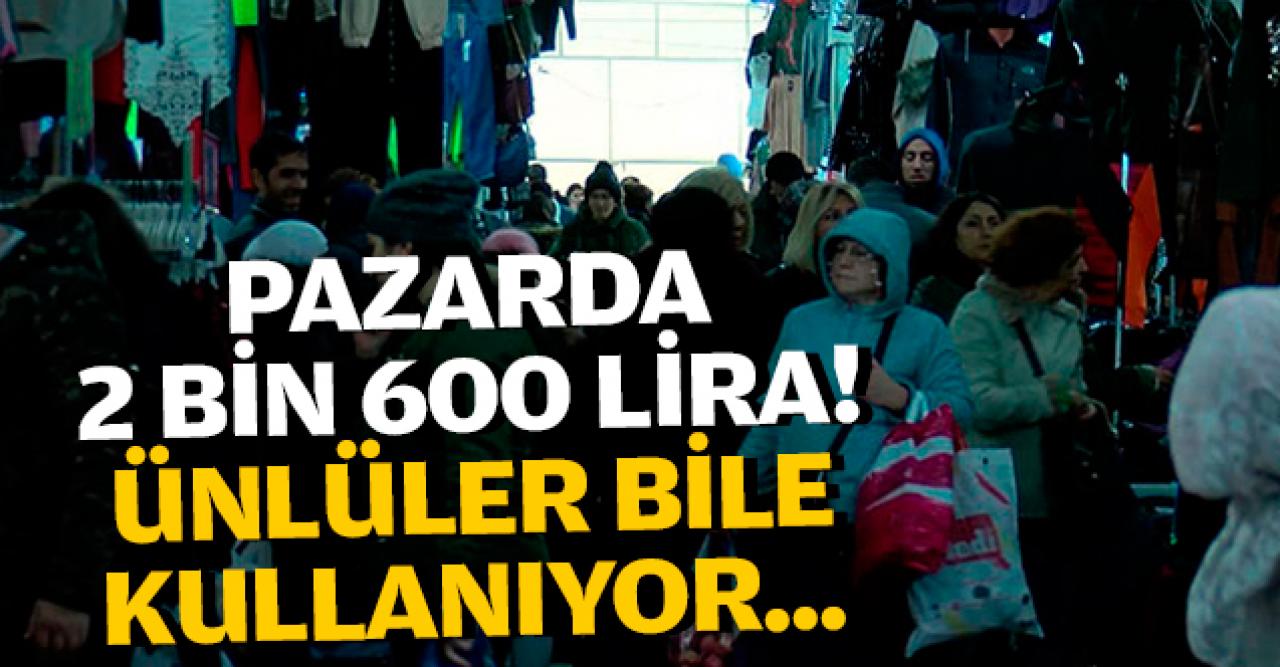 Pazarda 2 bin 600 lira... Sanatçılar bile bunu kullanıyor