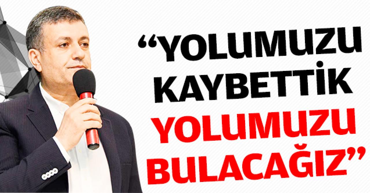 Yolumuzu kaybettik yolumuzu bulacağız