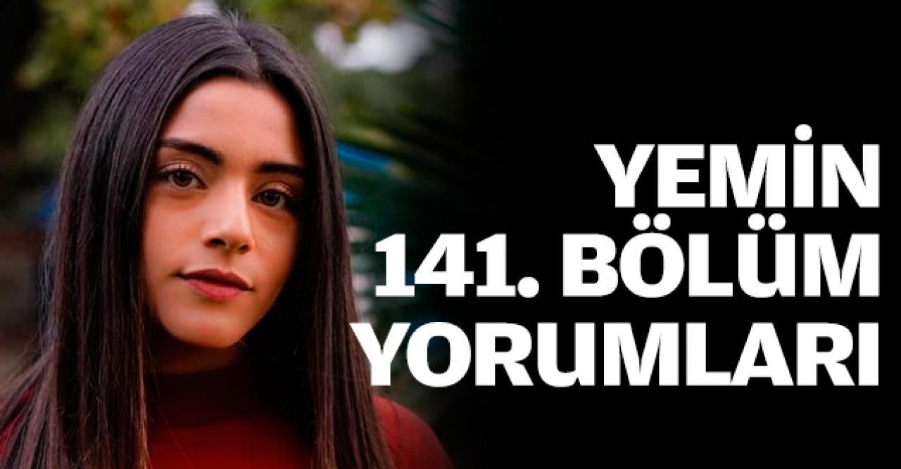 Yemin 141. bölüm yorumları | Yeni hafta neleri getirecek?