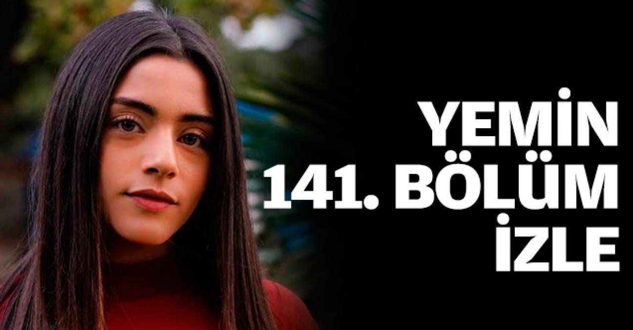 Yemin 141. bölüm izle! Yemin 142. bölüm fragmanı yayınlandı