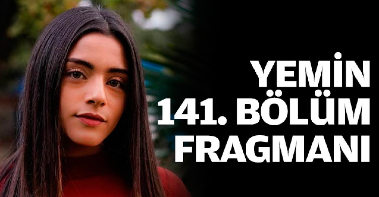 Yemin 141. bölüm fragmanı | Yeni bölümde neler olacak?