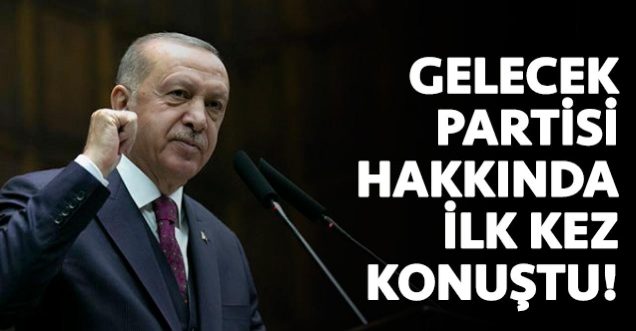 Cumhurbaşkanı Erdoğan'dan Gelecek Partisi hakkında ilk sözler