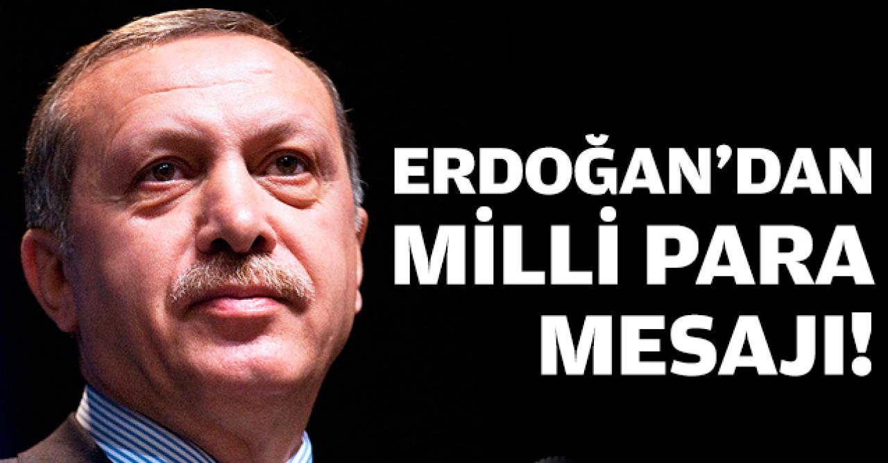 Erdoğan'dan milli para mesajı