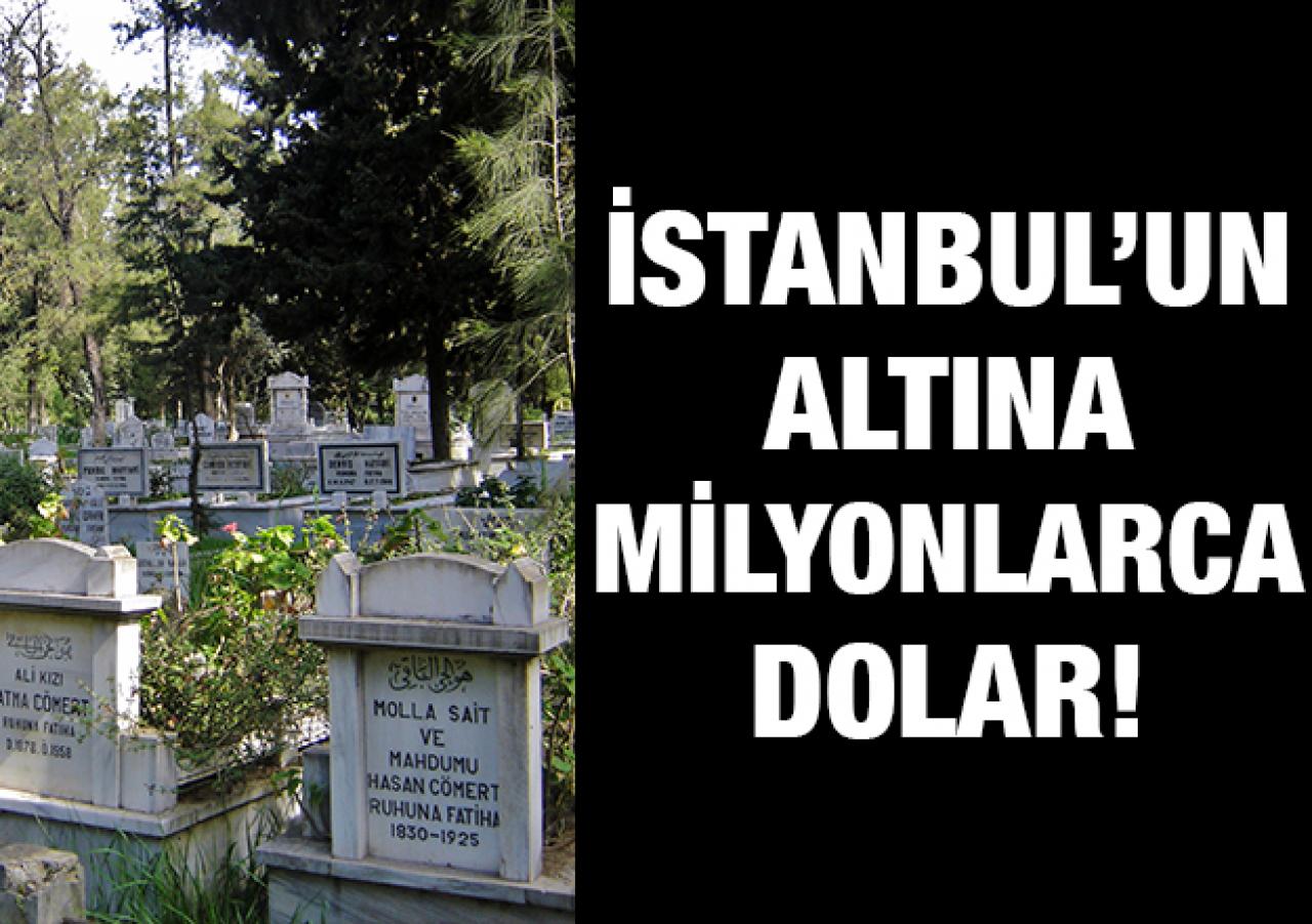 İstanbul'un altına milyonlarca dolar