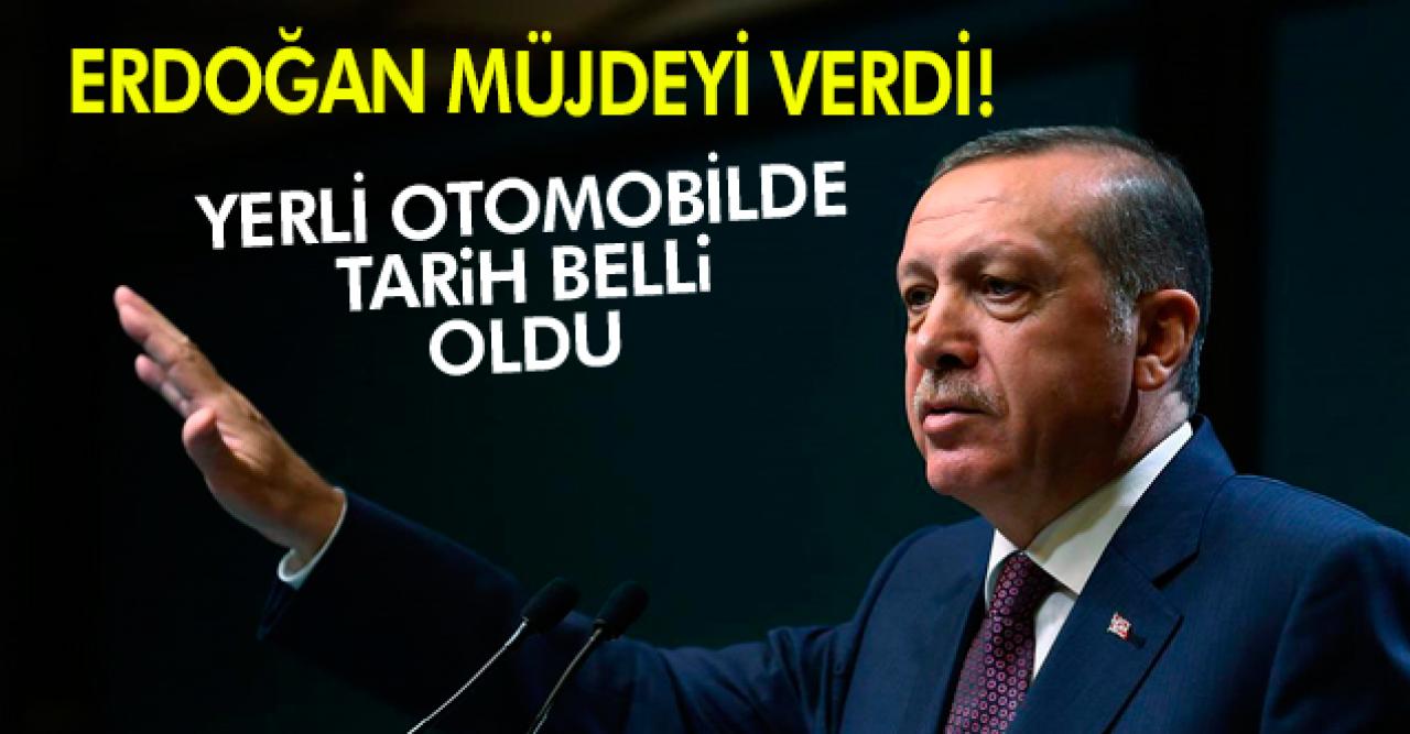 Cumhurbaşkanı Erdoğan yerli otomobil için tarih verdi