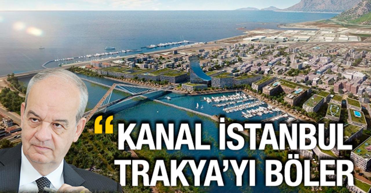 Kanal İstanbul Trakya'yı böler