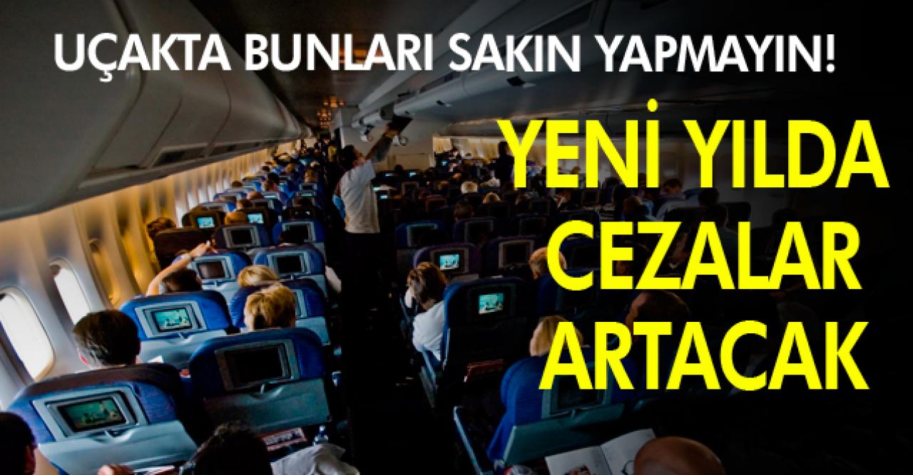 Uçakta bunları yapanın cebi yanacak!