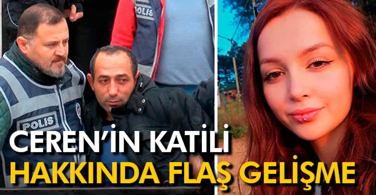 Ceren'in katili hakkında flaş gelişme