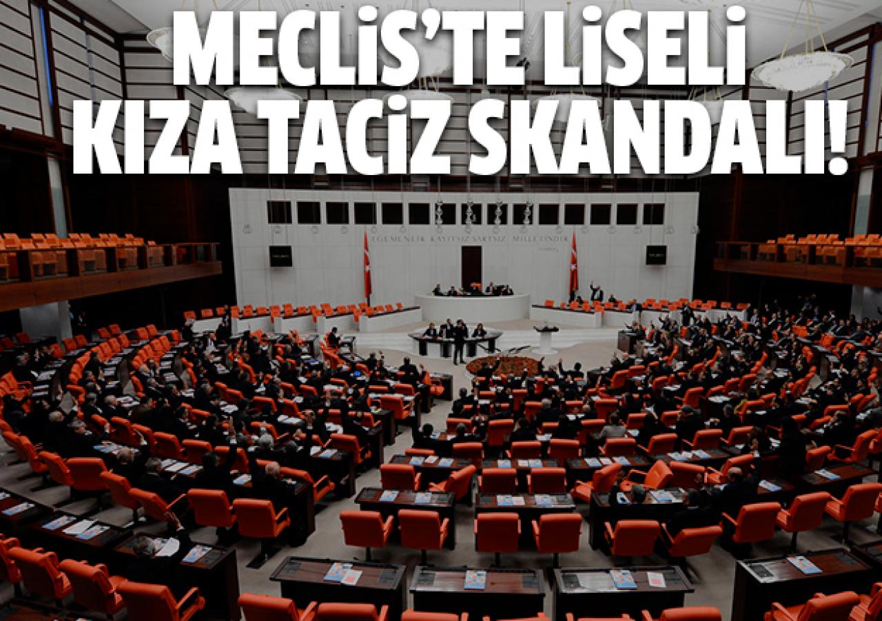 Meclis'te liseli kıza taciz skandalı