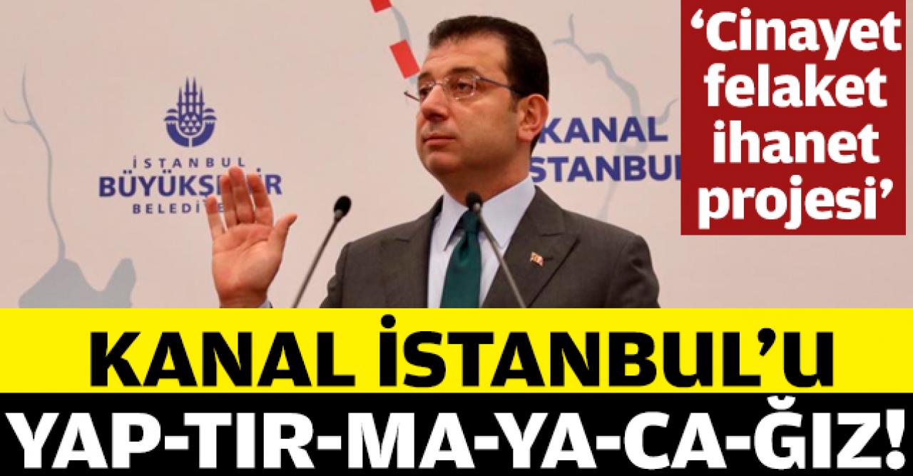 Ekrem İmamoğlu: Kanal İstanbul'u yap-tır-ma-ya-ca-ğız!