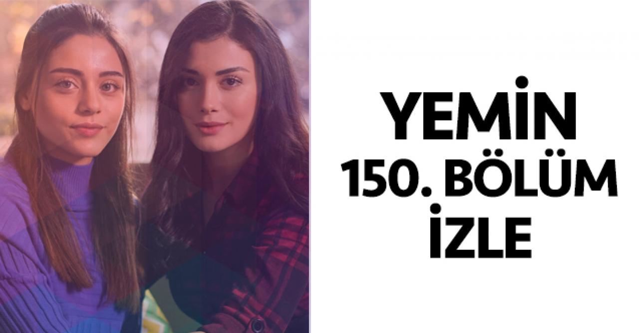 Yemin 150. bölüm izle! Yemin 151. bölüm fragmanı yayınlandı mı