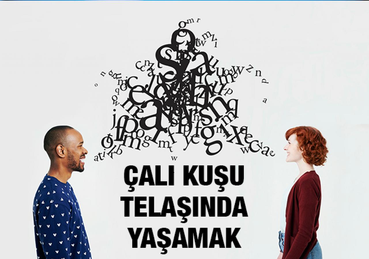 Çalı kuşu telaşında yaşamak! 