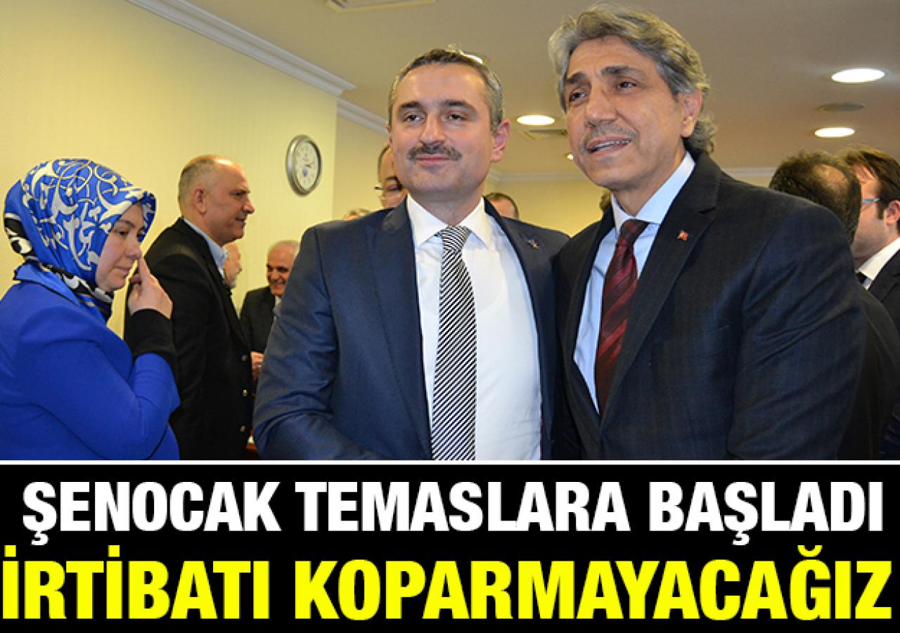 Şenocak: İrtibatı koparmayacağız