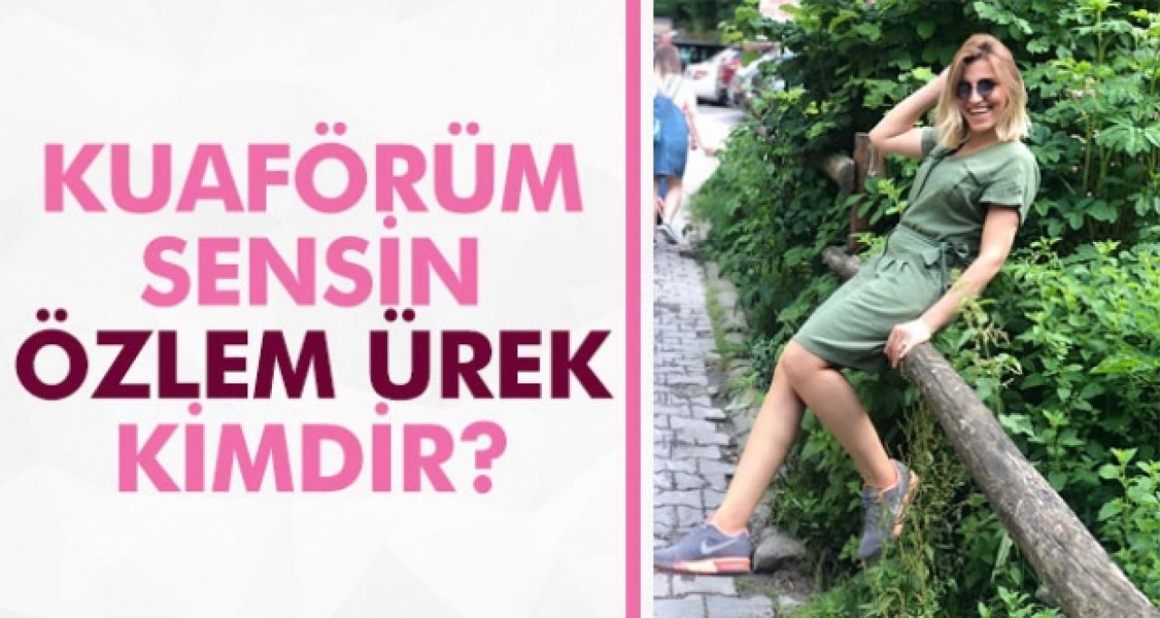 Kuaförüm Sensin Özlem Ürek kimdir? Kaç yaşında, nereli ve Instagram hesabı