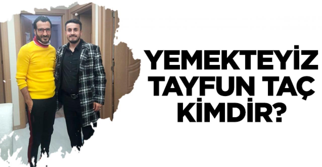 Yemekteyiz Tayfun Taç kimdir? Kaç yaşında, nereli ve Instagram hesabı