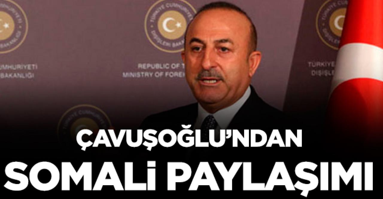 Bakan Çavuşoğlu'ndan 'Somali' paylaşımı