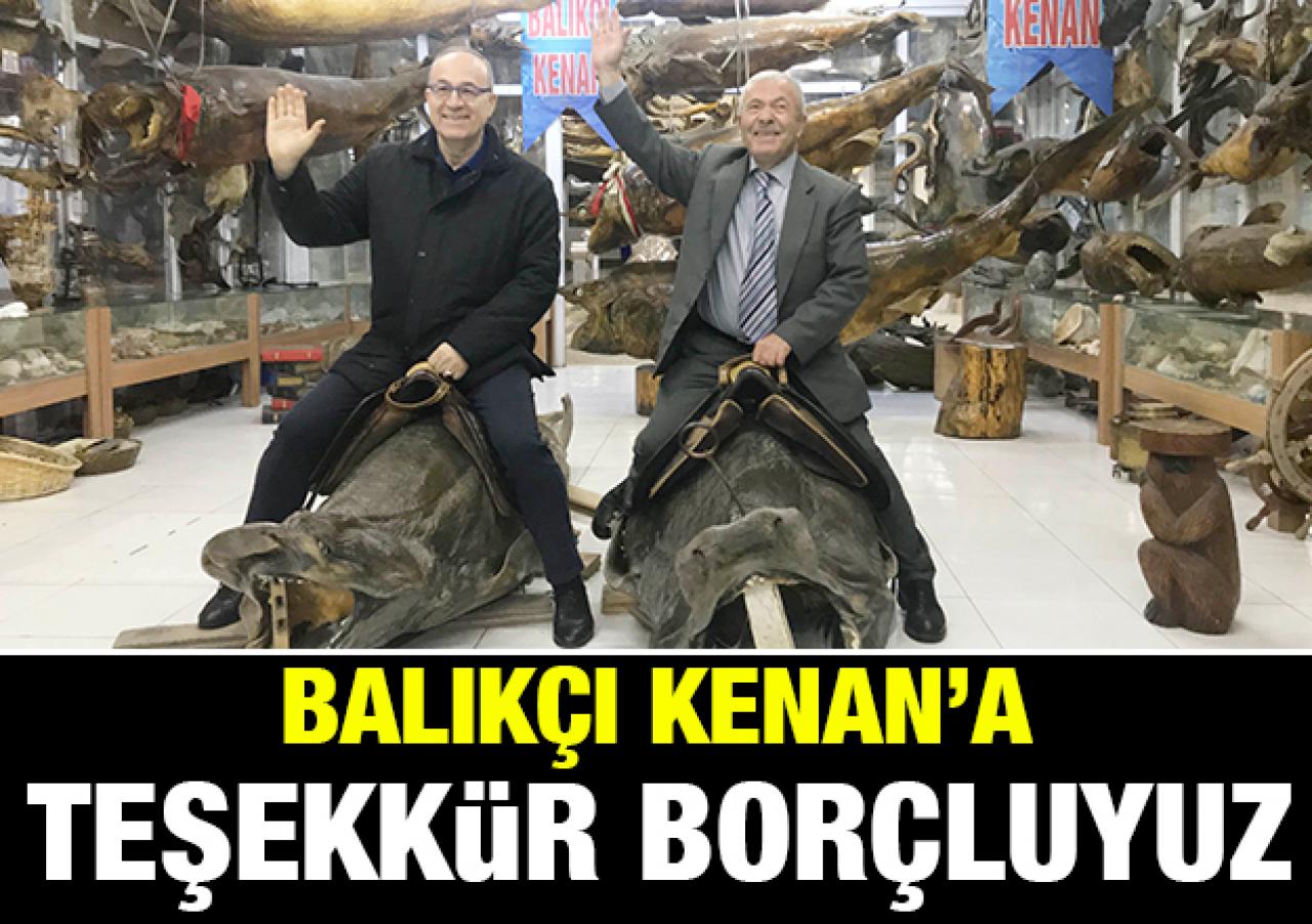 Balıkçı Kenan'a teşekkür borçluyuz