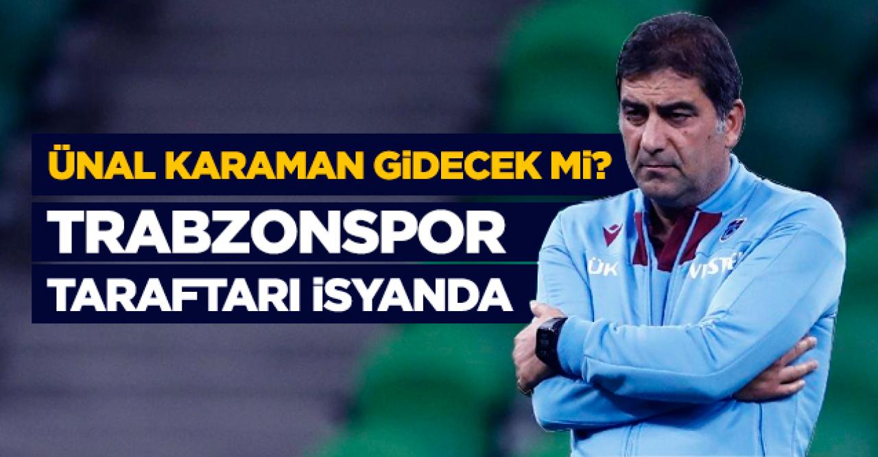 Ünal Karaman gidecek mi? Trabzonspor taraftarı isyanda!