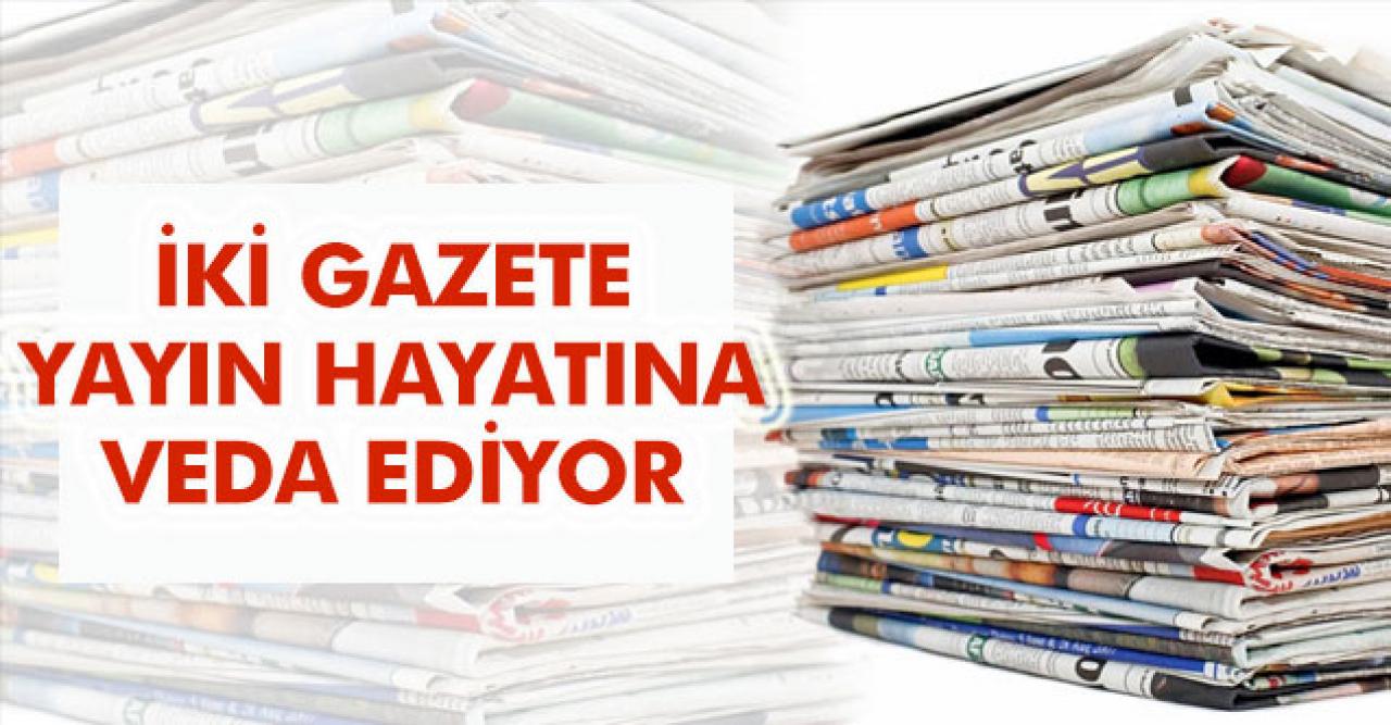 İki gazete daha yayın hayatına veda ediyor