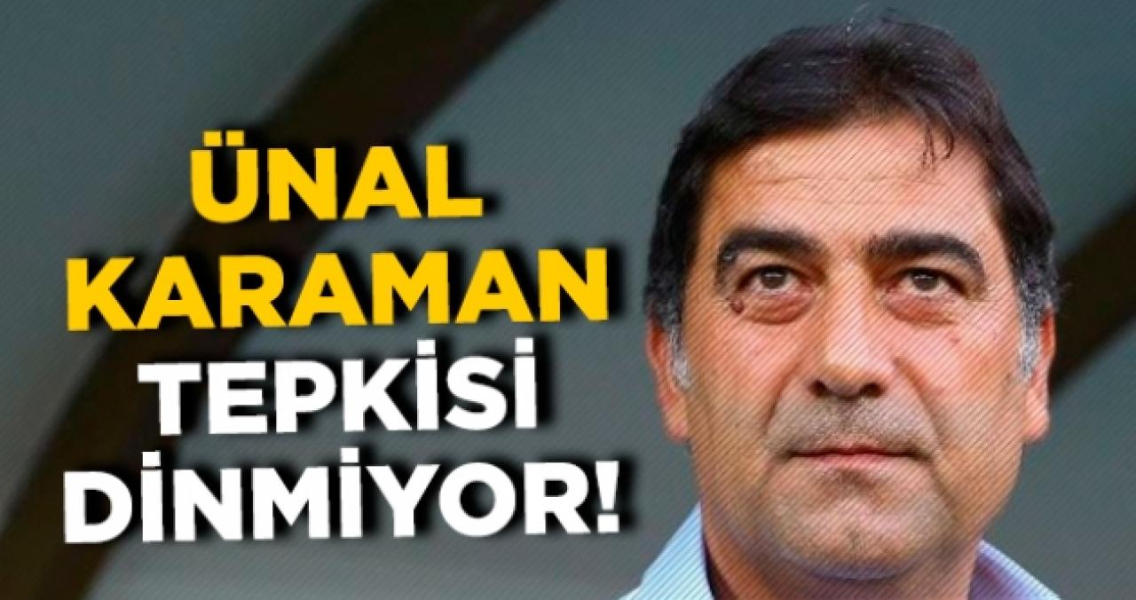 Ünal Karaman tepkisi dinmiyor!