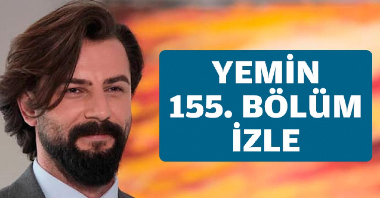 Yemin 155. bölüm izle! Yemin 156. bölüm fragmanı yayınlandı