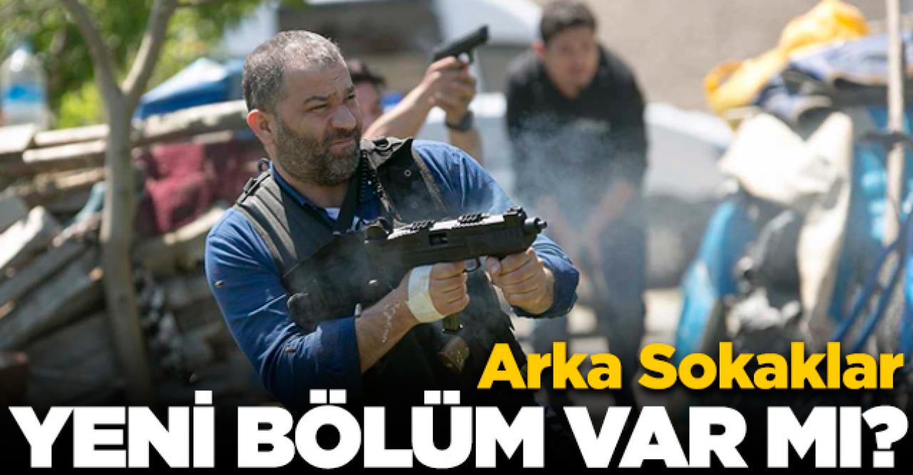 Arka Sokaklar yeni bölüm neden yayınlanmadı? Arka Sokaklar bitti mi