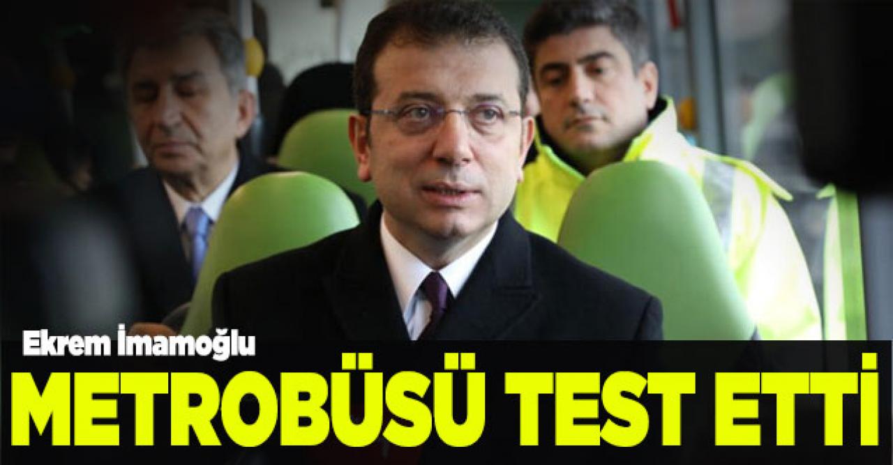 İmamoğlu, metrobüsü test etti