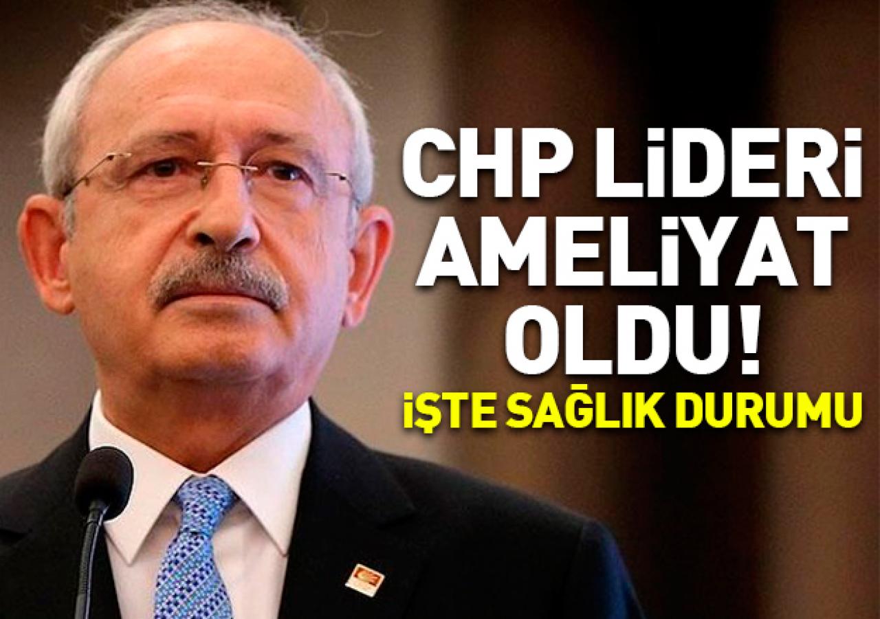 Kılıçdaroğlu ameliyat oldu