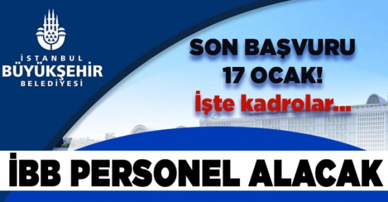 Son tarih 17 Ocak! İBB personel alacağını duyurdu... İşte kadrolar