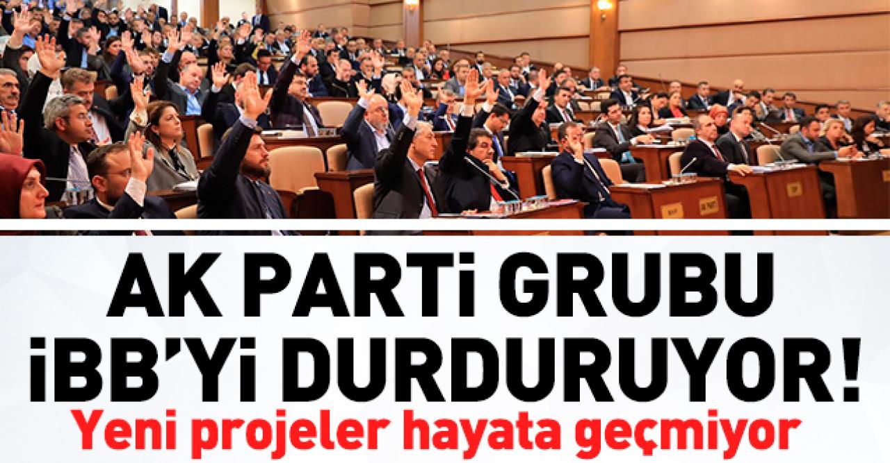 AK Parti grubu İBB'yi durduruyor!