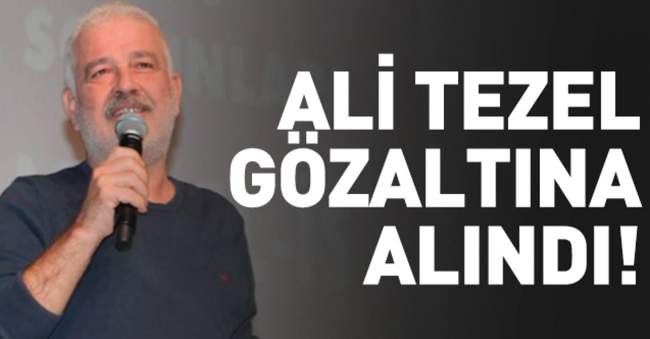 Ali Tezel gözaltına alındı! Ali Tezel kimdir