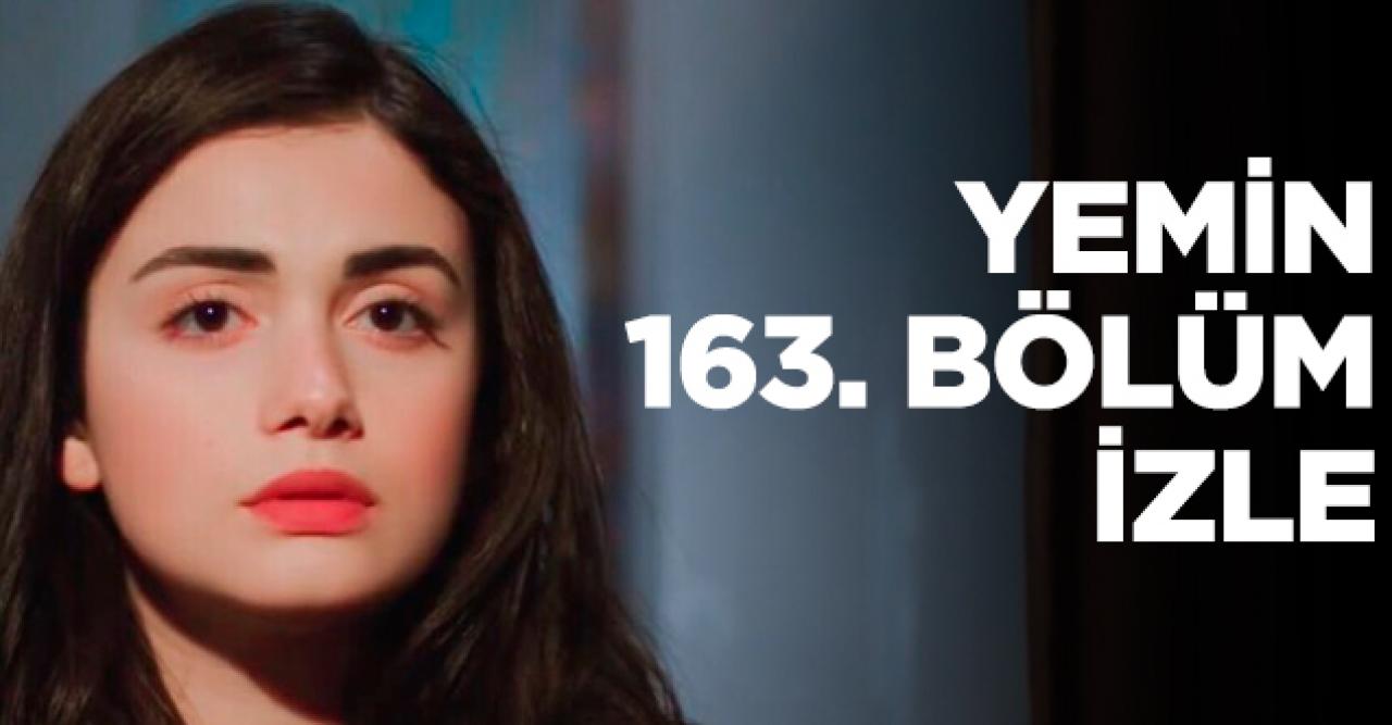 Yemin 163. bölüm izle! Yemin 164. bölüm fragmanı yayınlandı mı