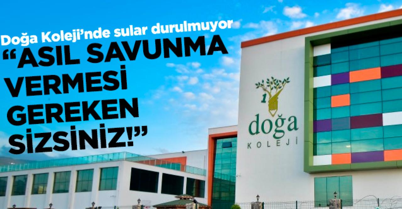 Doğa Koleji'nde sular durulmuyor! 'Asıl savunma vermesi gereken sizsiniz'