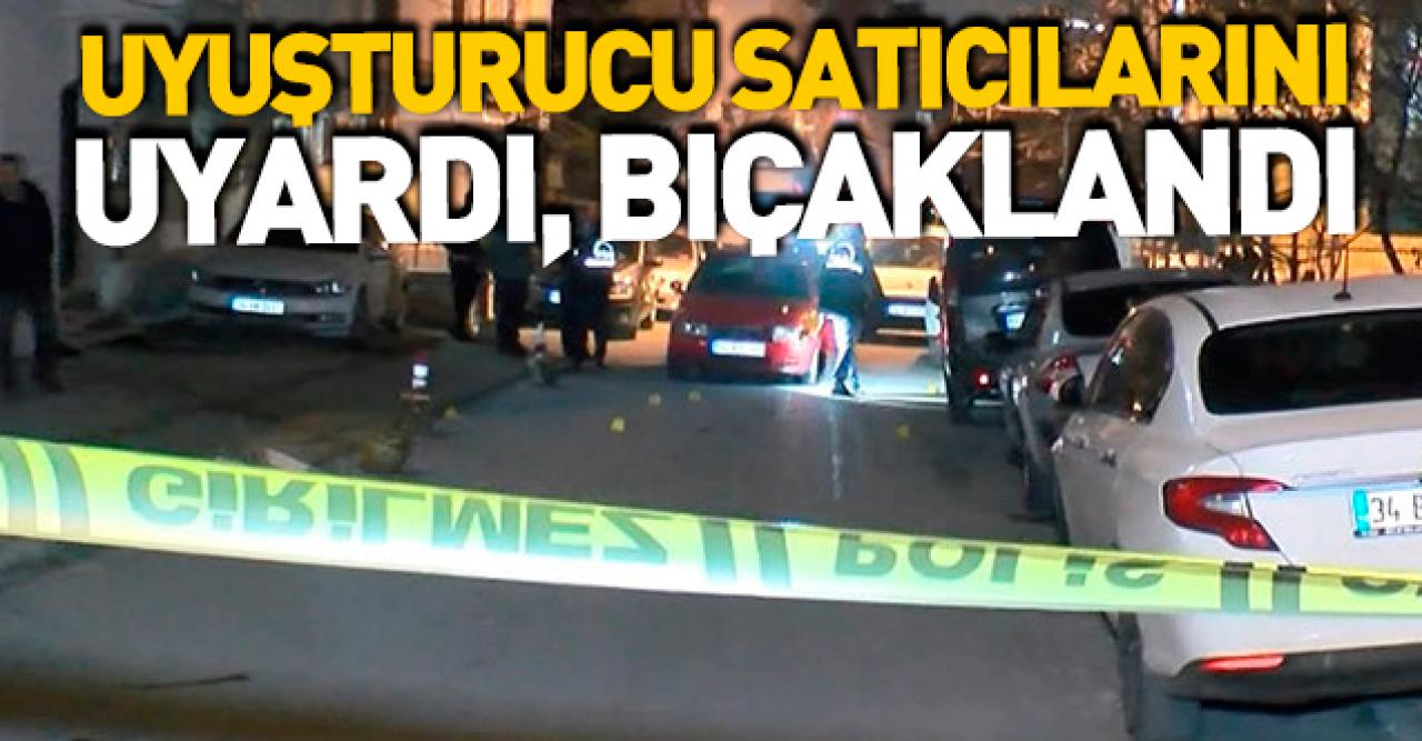 Uyuşturucu satıcılarını uyaran kişi bıçaklandı