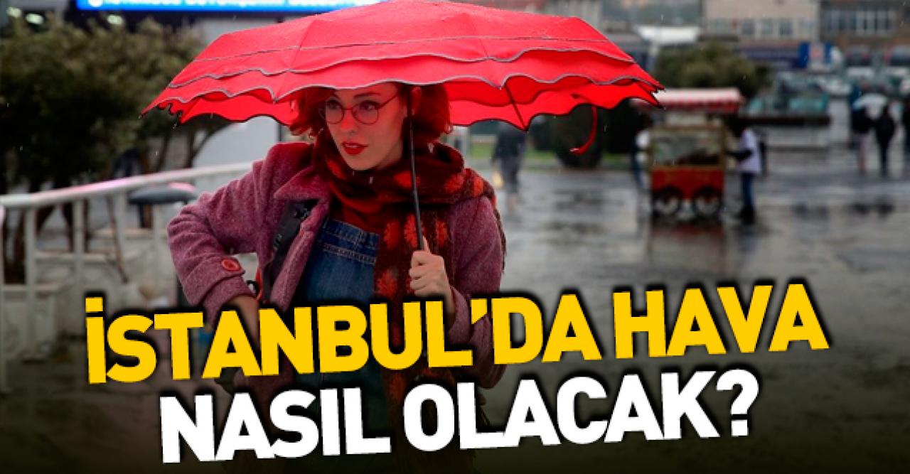 İstanbul'da haftasonu hava nasıl olacak? 5 günlük hava durumu