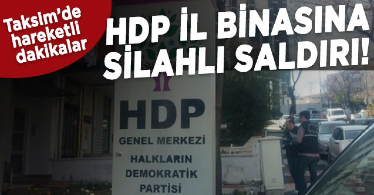 Taksim'de silah sesleri... HDP İl Binasına saldırı!