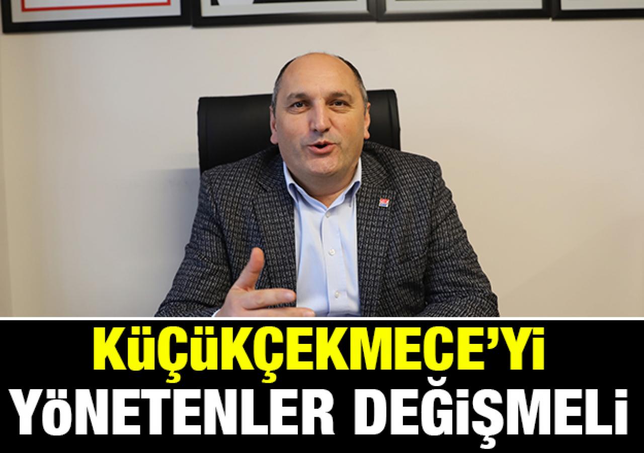 Küçükçekmece'yi yönetenler değişmeli