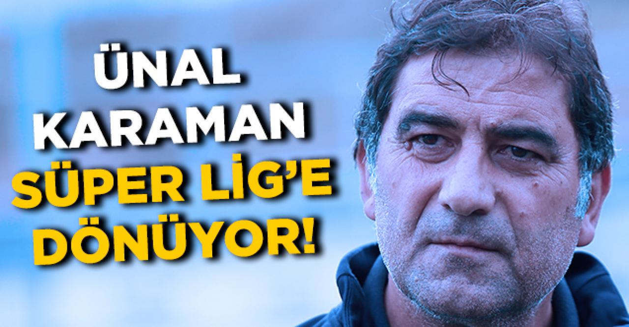 Ünal Karaman Süper Lig'e geri dönüyor