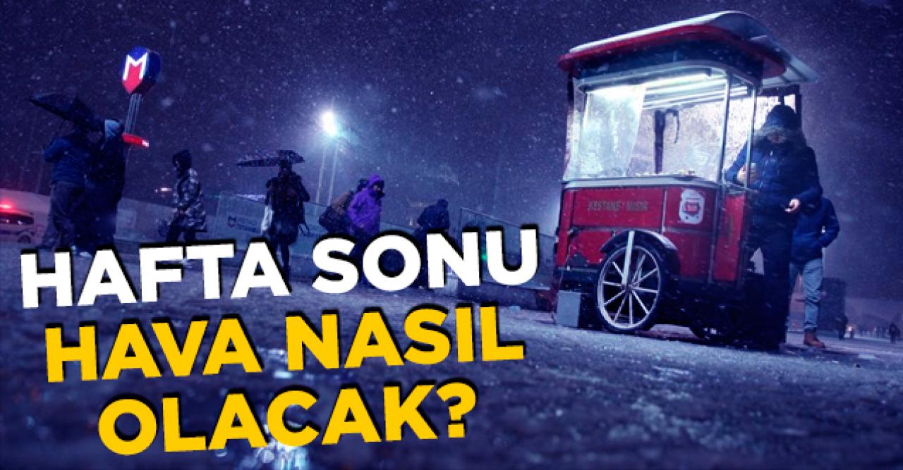 İstanbul'da hafta sonu hava nasıl olacak? Kar ya da yağmur var mı