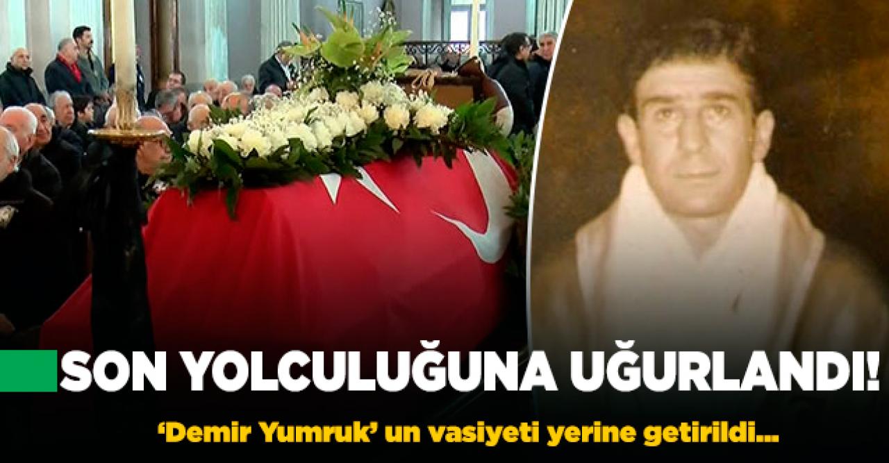 'Demir Yumruk'  son yolculuğuna uğurlandı