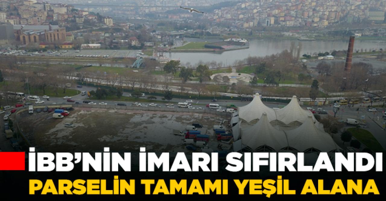 İBB arazisinin imarı sıfırlandı!