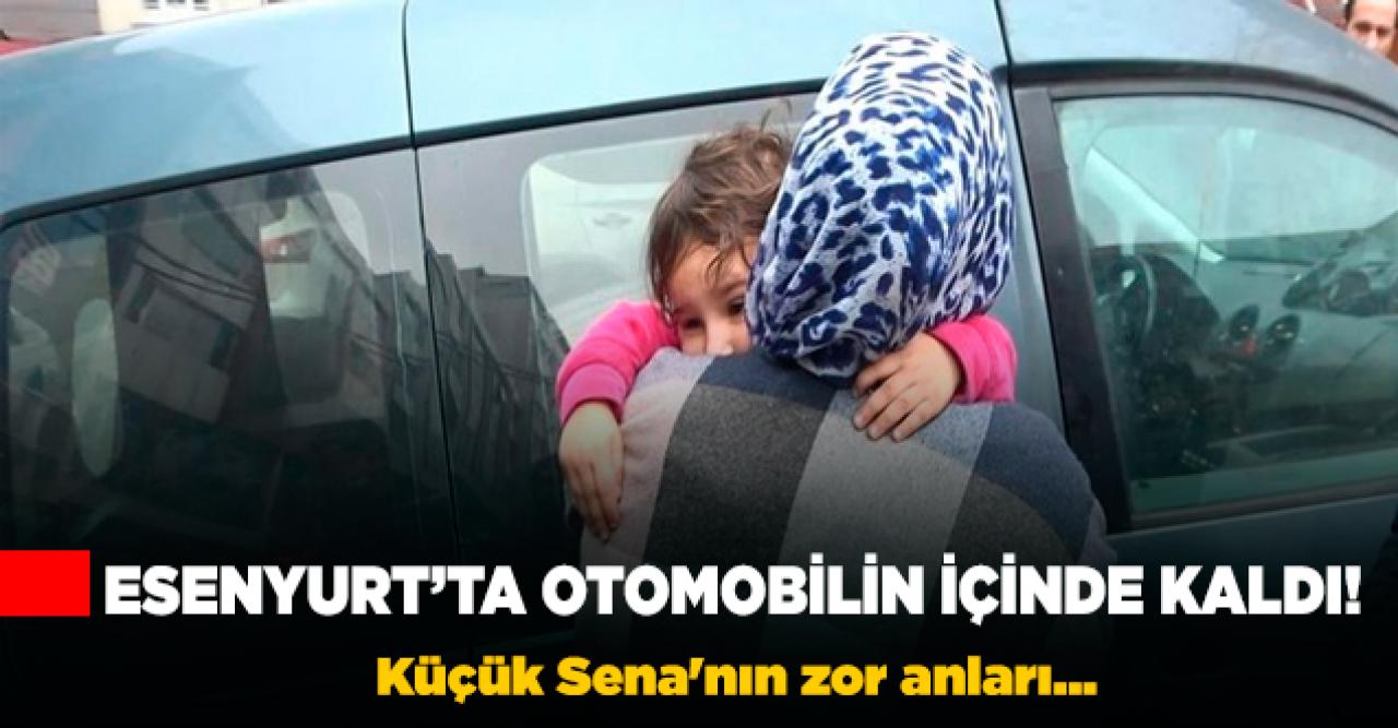 Esenyurt'ta otomobilde unutulan küçük kızın zor anları